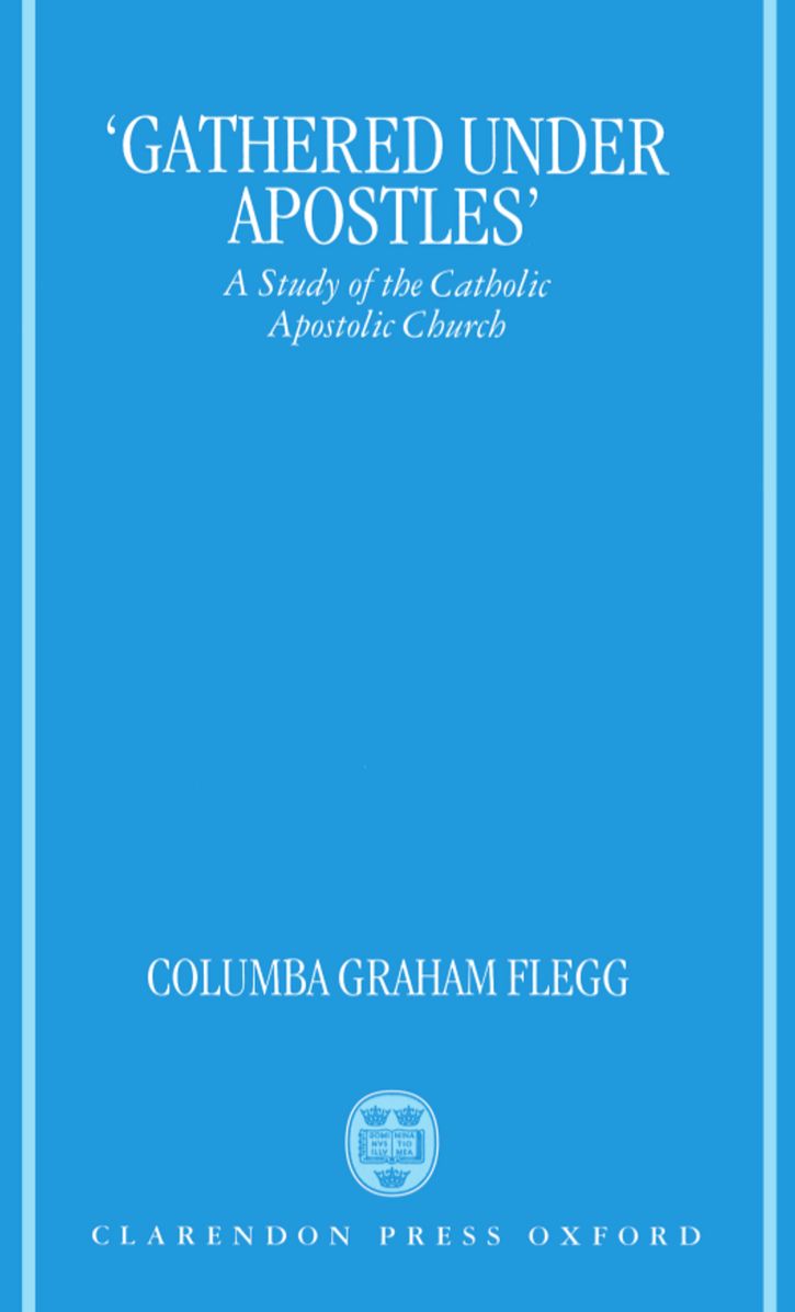 Gathered under Apostles: A Study of the Catholic Apostolic Church