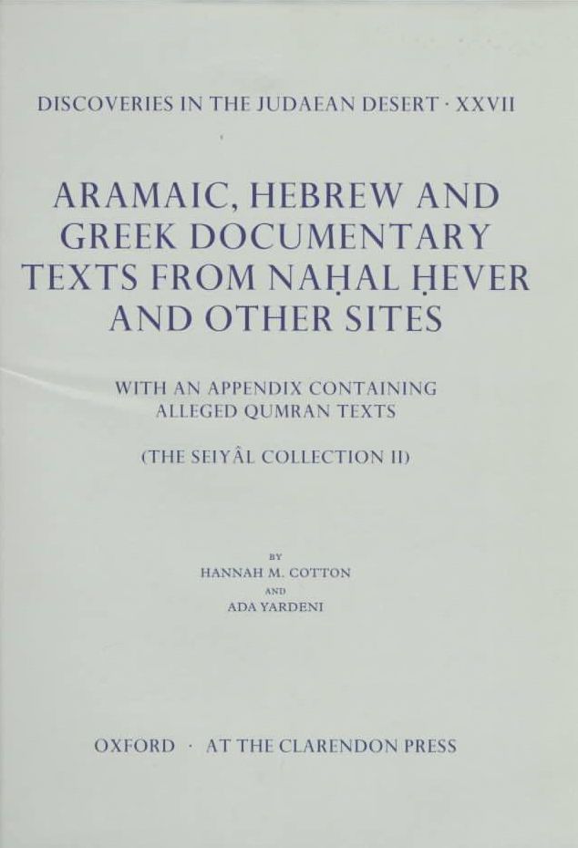 Aramaic, Hebrew and Greek Documentary Texts from Na.hal .Hever and Other Sites: With an Appendix Containing Alleged Qumran Texts The Seiyi'Al Collection II