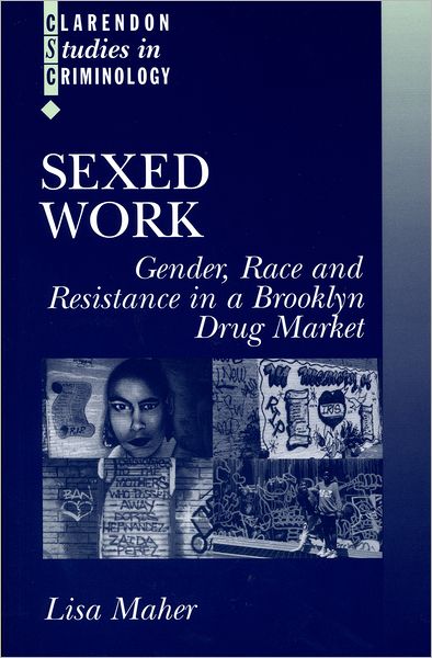 Sexed Work: Gender, Race and Resistance in a Brooklyn Drug Market