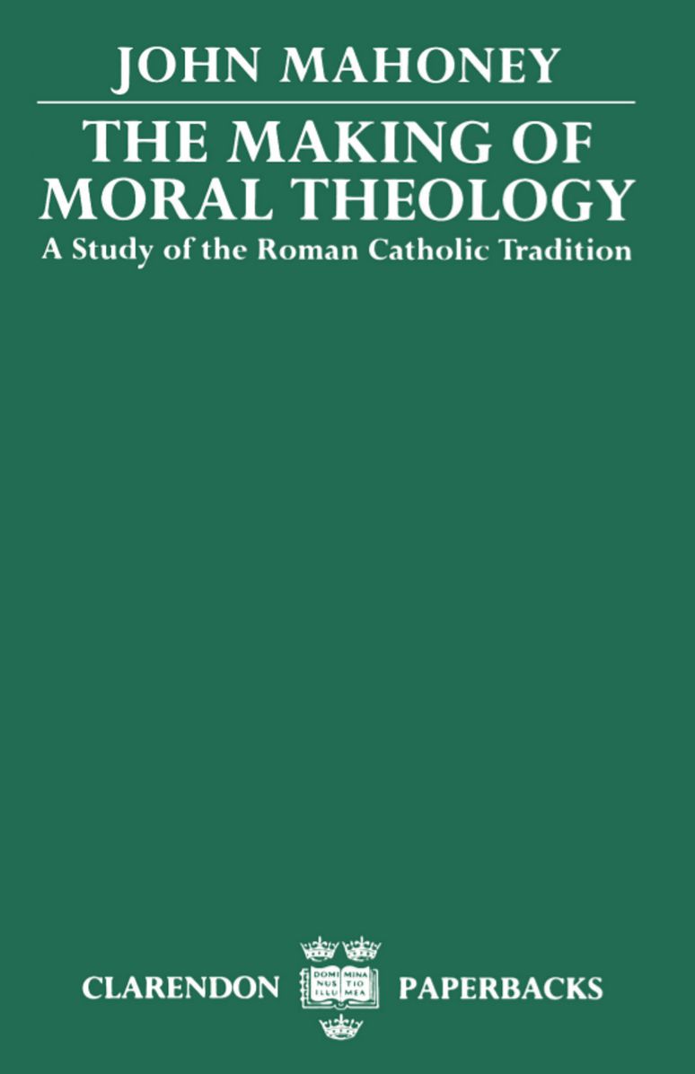 Making of Moral Theology, A Study of the Roman Catholic Tradition: The Martin D'Arcy Memorial Lectures 1981-2