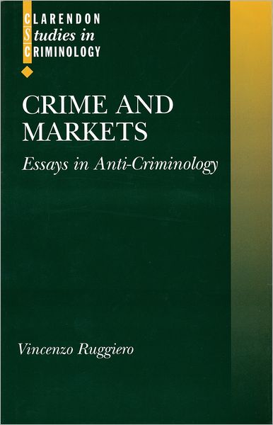 Crime and Markets: Essays in Anti-Criminology
