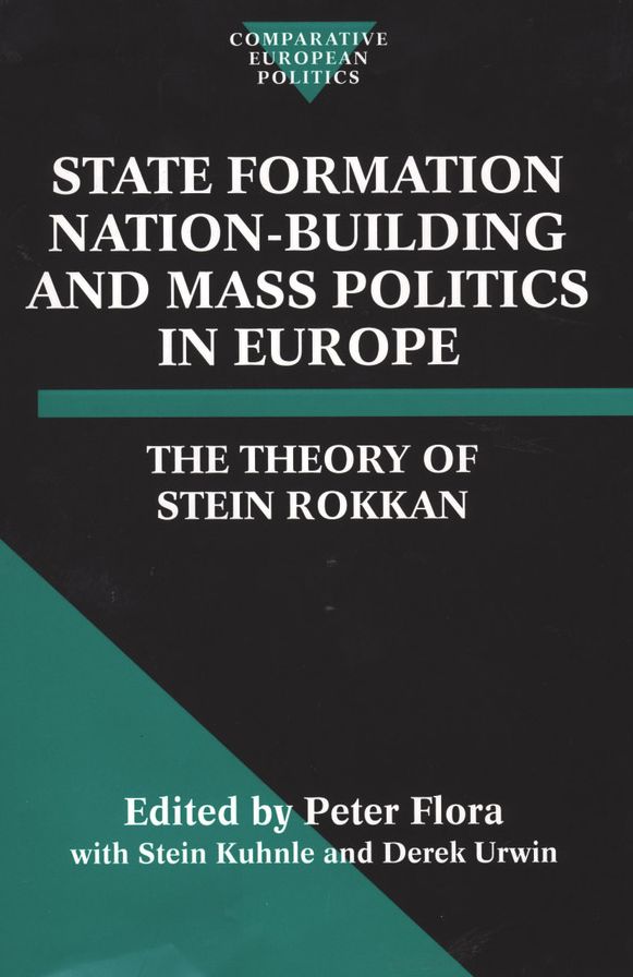 State Formation, Nation-Building, and Mass Politics in Europe: The Theory of Stein Rokkan