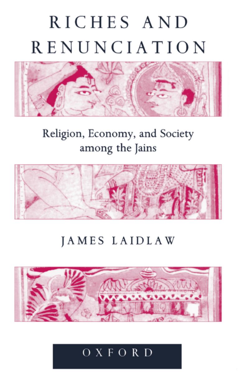 Riches and Renunciation: Religion, Economy, and Society among the Jains