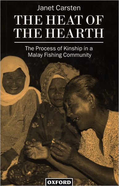 The Heat of the Hearth: The Process of Kinship in a Malay Fishing Community