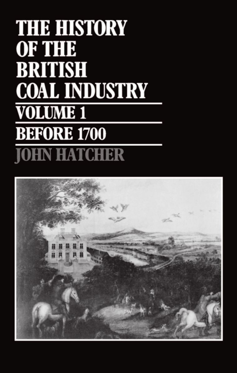 The History of the British Coal Industry: Towards the Age of Coal (Before 1700)
