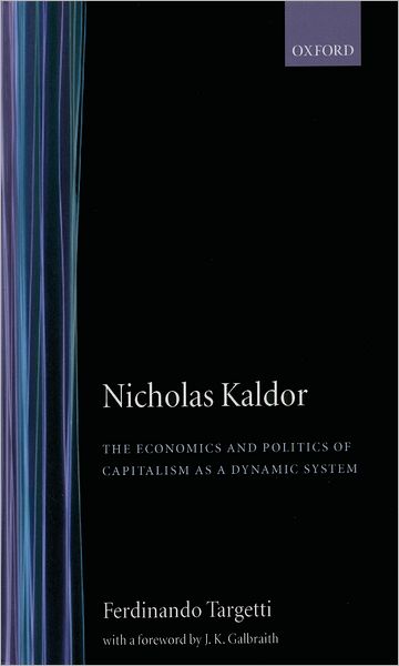 Nicholas Kaldor: The Economics and Politics of Capitalism as a Dynamic System