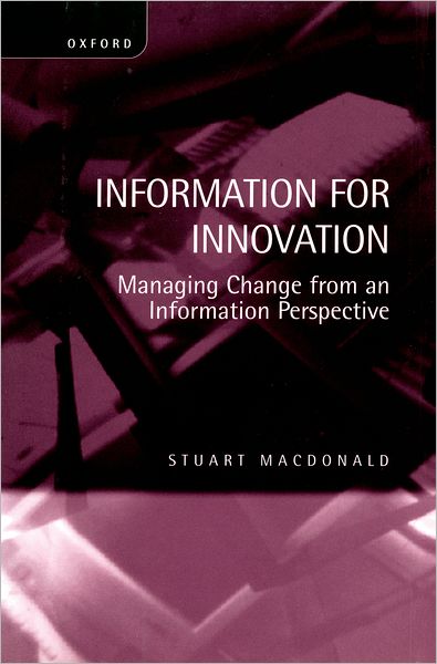 Information for Innovation : Managing Change from an Information Perspective