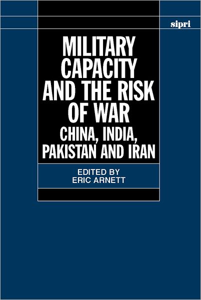 Military Capacity and the Risk of War: China, India, Pakistan and Iran