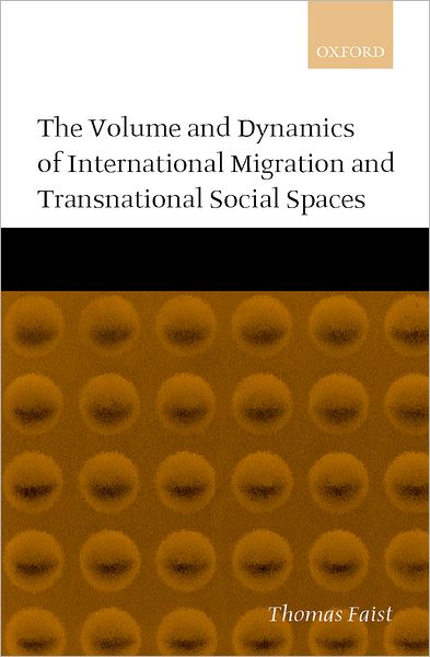 The Volume and Dynamics of International Migration and Transnational Social Spaces