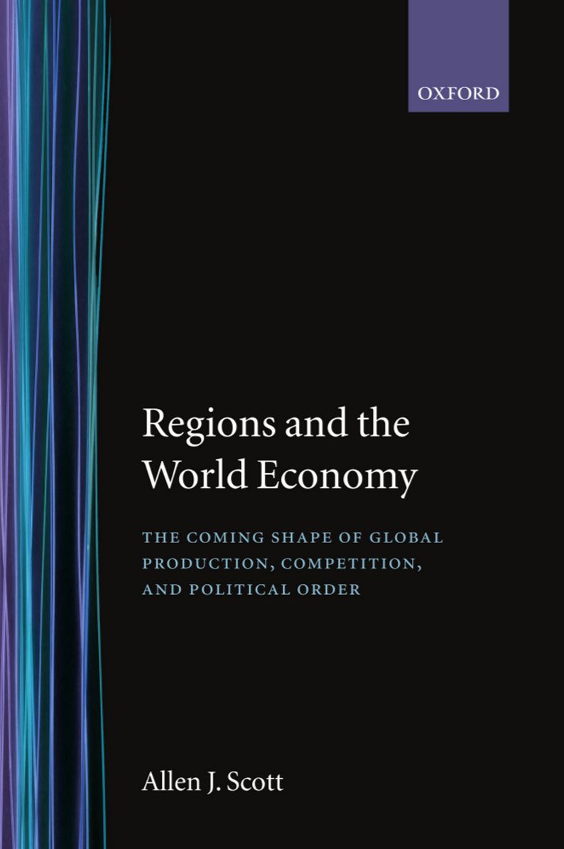 Regions and the World Economy: The Coming Shape of Global Production, Competition, and Political Order