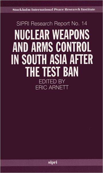 Nuclear Weapons and Arms Control in South Asia after the Test Ban