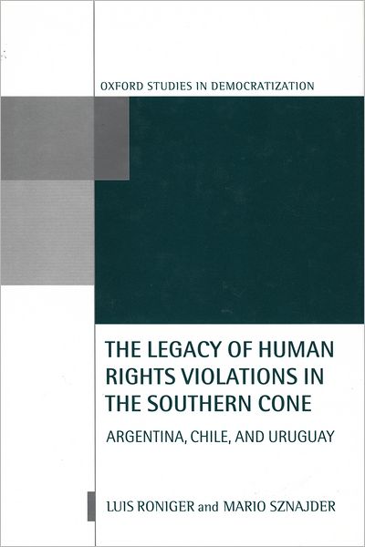 The Legacy of Human-Rights Violations in the Southern Cone: Argentina, Chile, and Uruguay