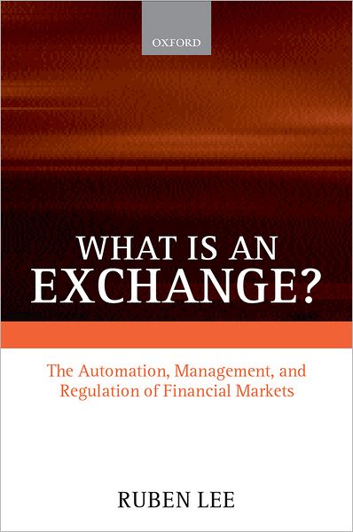 What is an Exchange?: The Automation, Management, and Regulation of Financial Markets