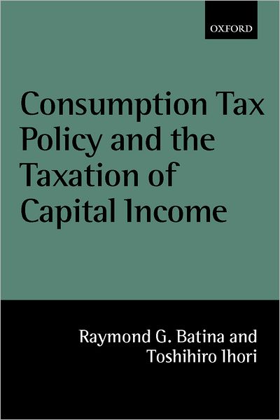 Consumption Tax Policy and the Taxation of Capital Income