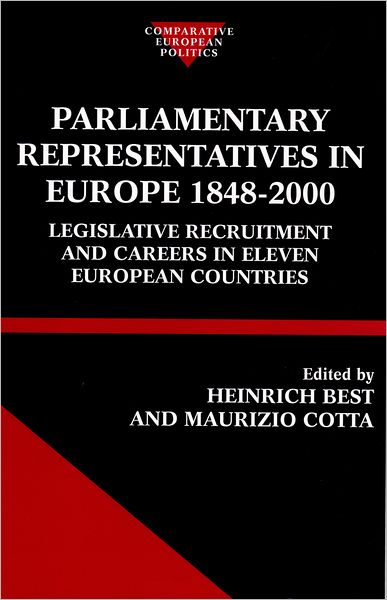 Parliamentary Representatives in Europe 1848-2000: Legislative Recruitment and Careers in Eleven European Countries