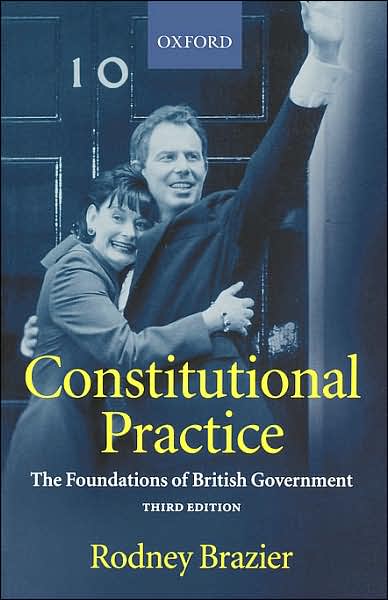 Constitutional Practice: The Foundations of British Government