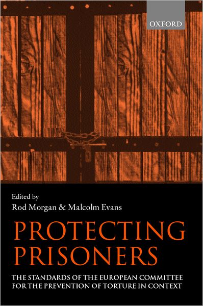 Protecting Prisoners: The Standards of the European Committee for the Prevention of Torture in Context