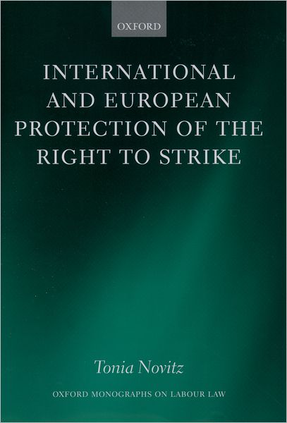 International and European Protection of the Right to Strike (Monographs on Labour Law Series)