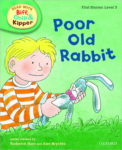 Oxford Reading Tree Read with Biff, Chip, and Kipper: First Stories: Level 3: Poor Old Rabbit