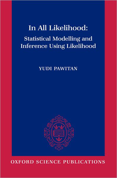 In All Likelihood: Statistical Modelling and Inference Using Likelihood