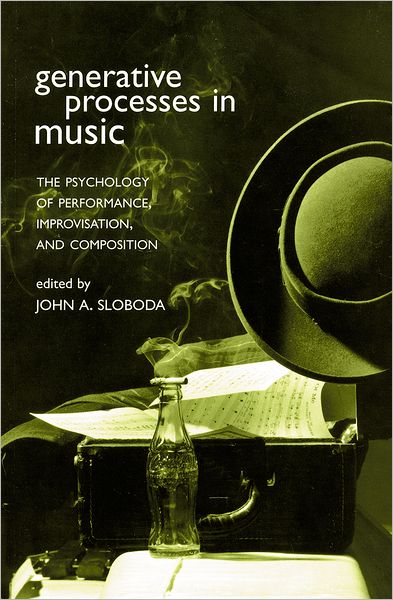 Generative Processes in Music: The Psychology of Performance, Improvisation, and Composition