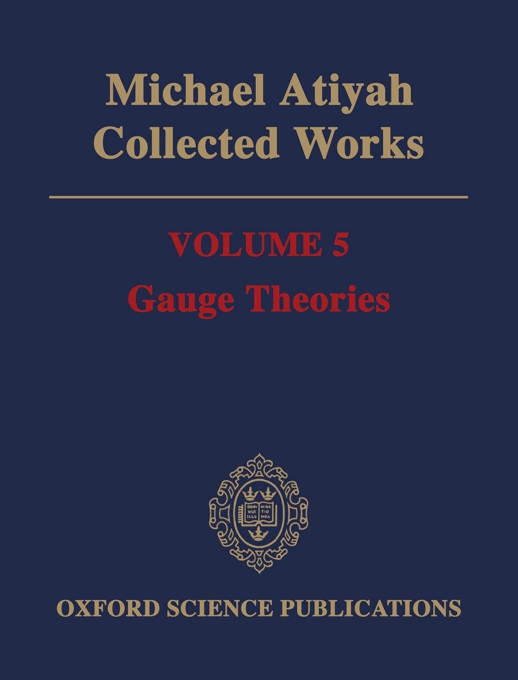 Michael Atiyah: Collected Works: Volume 5: Gauge Theories