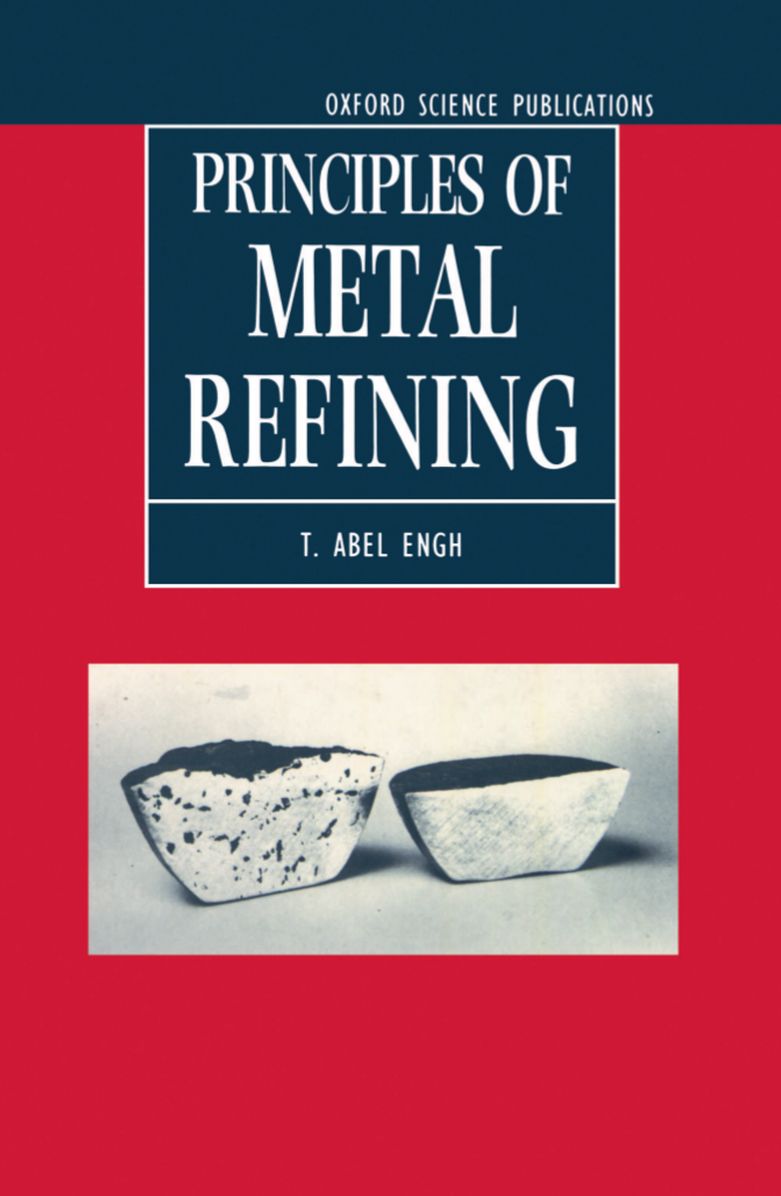 Principles of Metal Refining (Oxford Science Publications Series)