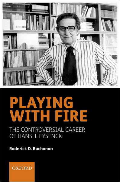 Playing with Fire: The controversial career of Hans J. Eysenck