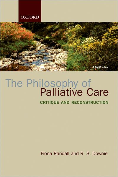 The Philosophy of Palliative Care: Critique and Reconstruction