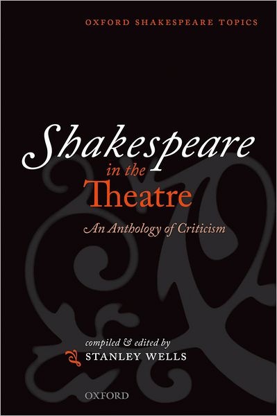 Shakespeare in the Theatre: An Anthology of Criticism