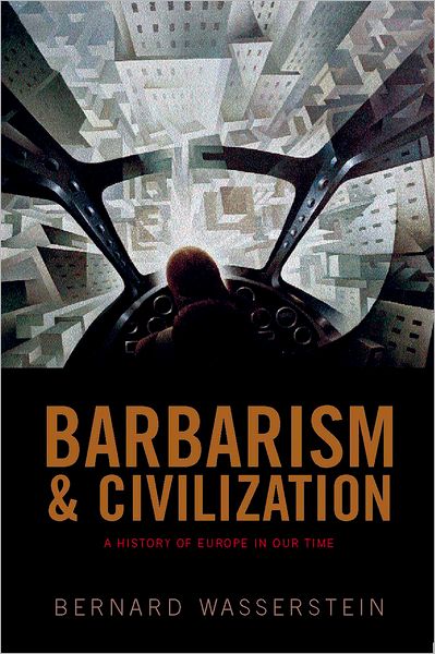Barbarism and Civilization: A History of Europe in Our Time