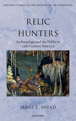 Relic Hunters: Archaeology and the Public in 19th Century America