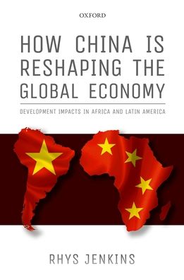 How China Is Reshaping the Global Economy: Development Impacts in Africa and Latin America