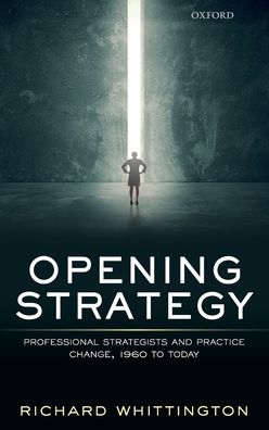 Opening Strategy: Professional Strategists and Practice Change, 1960 to Today