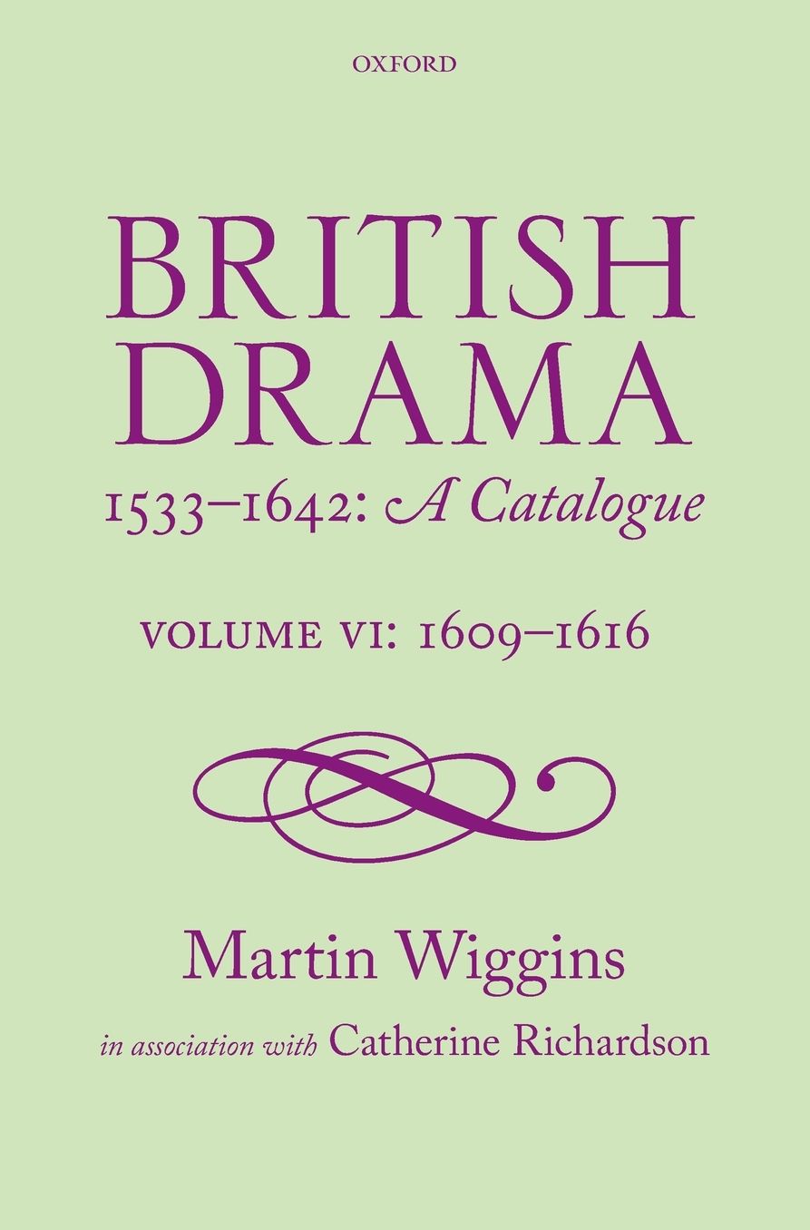 British Drama 1533-1642: A Catalogue: Volume VI: 1609-1616