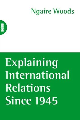 Explaining International Relations Since 1945