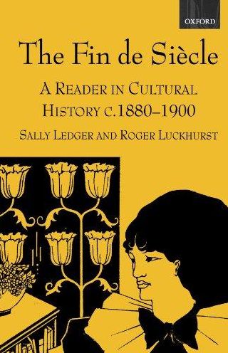 The Fin de Sii'Acle: A Reader in Cultural History, c. 1880-1900