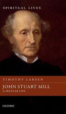 John Stuart Mill: A Secular Life