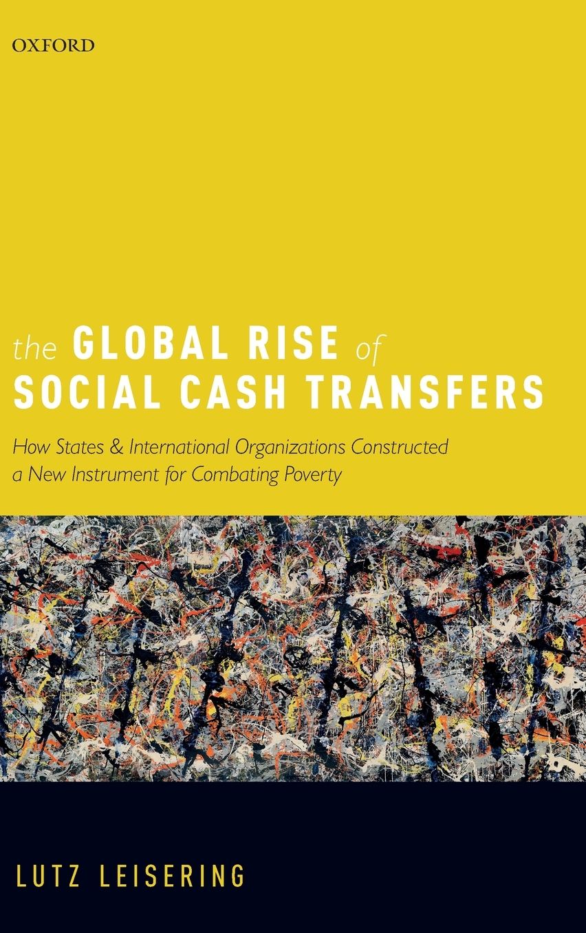 The Global Rise of Social Cash Transfers: How States and International Organizations Constructed a New Instrument for Combating Poverty