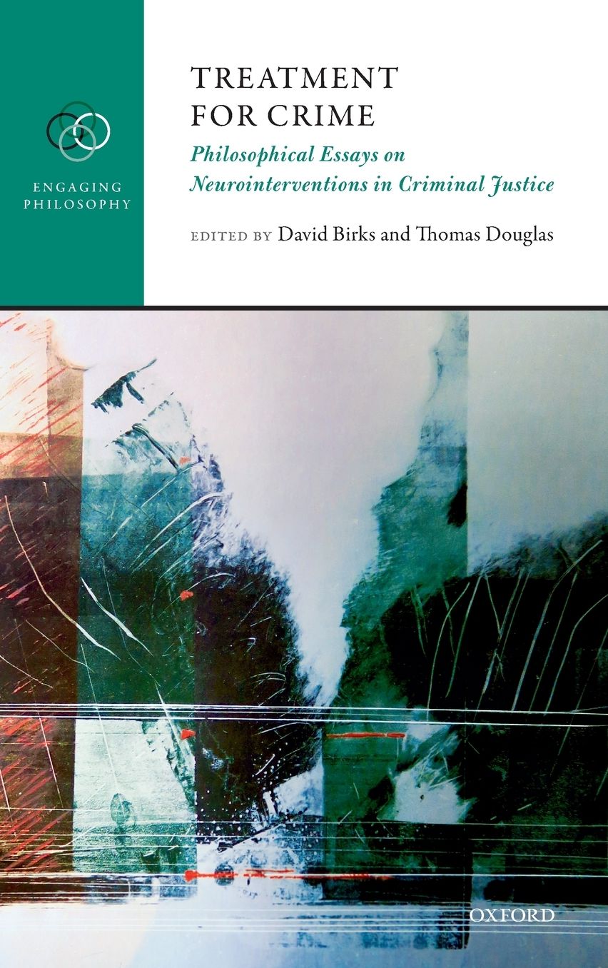 Treatment for Crime: Philosophical Essays on Neurointerventions in Criminal Justice