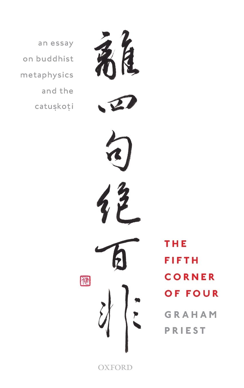 The Fifth Corner of Four: An Essay on Buddhist Metaphysics and the Catuskoti