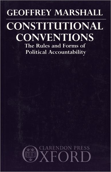 Constitutional Conventions: The Rules and Forms of Political Accountability