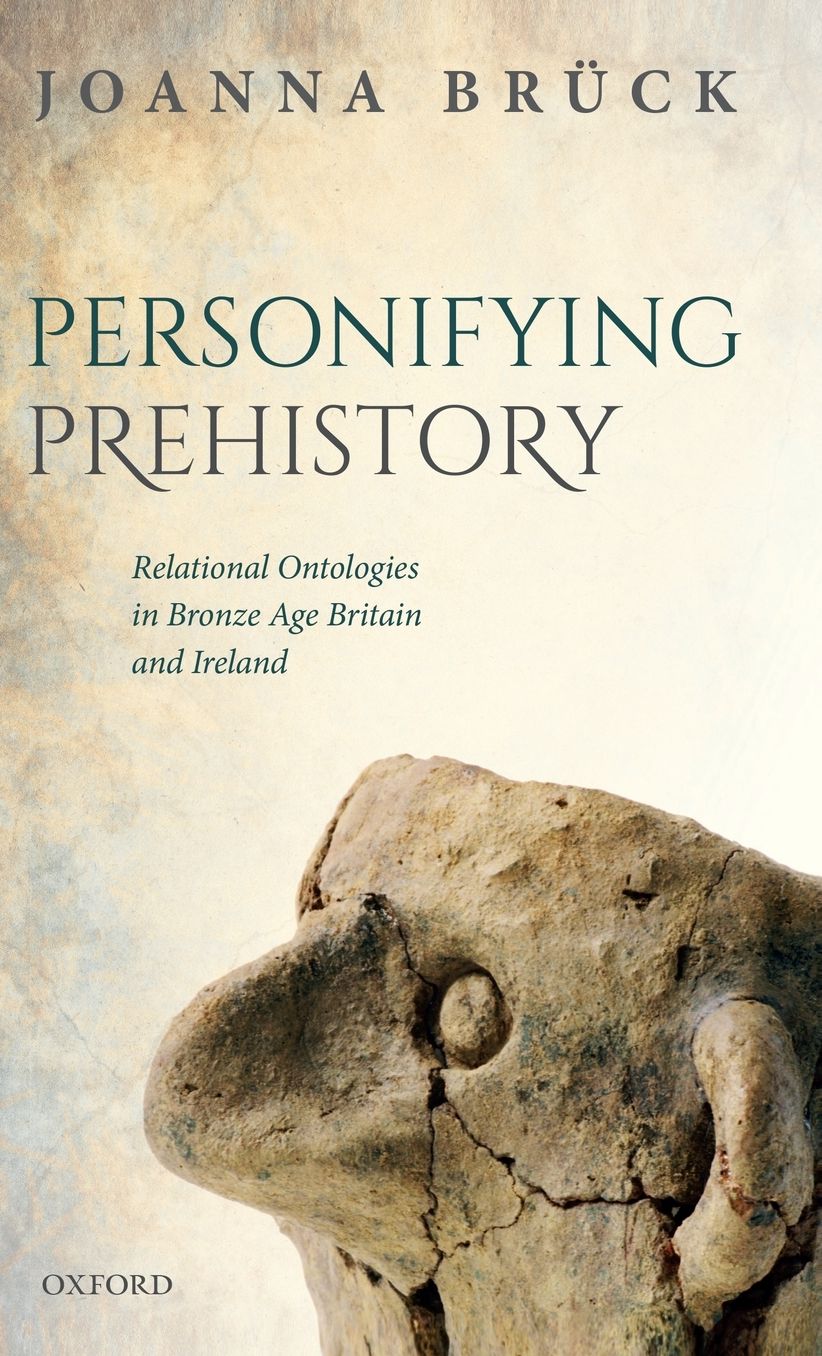 Personifying Prehistory : Relational Ontologies in Bronze Age Britain and Ireland
