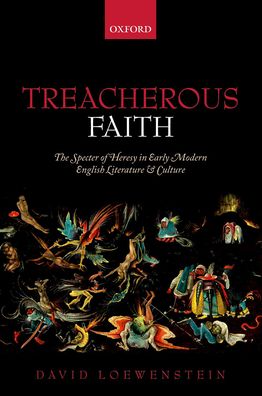 Treacherous Faith: The Specter of Heresy in Early Modern English Literature and Culture