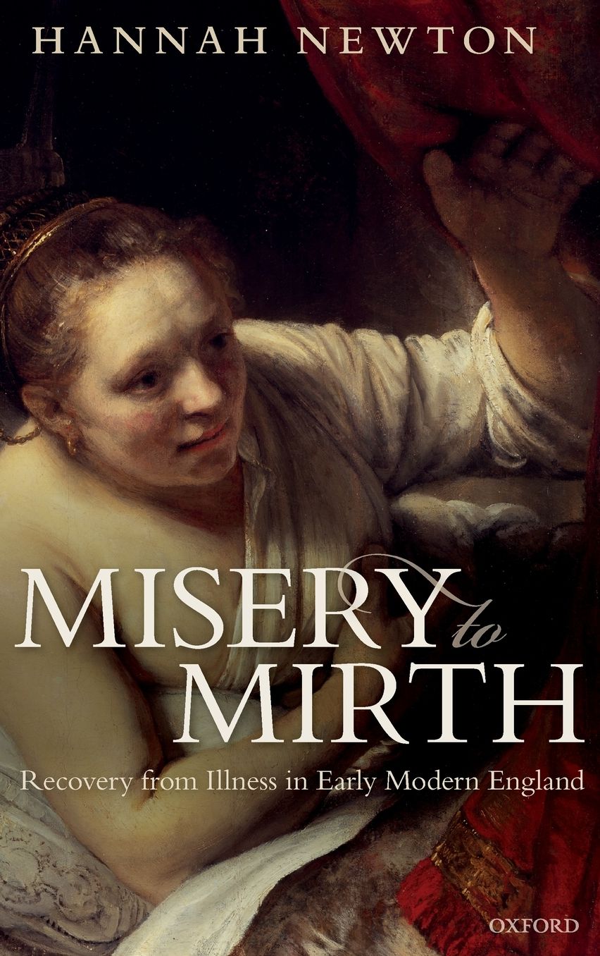 Misery to Mirth: Recovery from Illness in Early Modern England