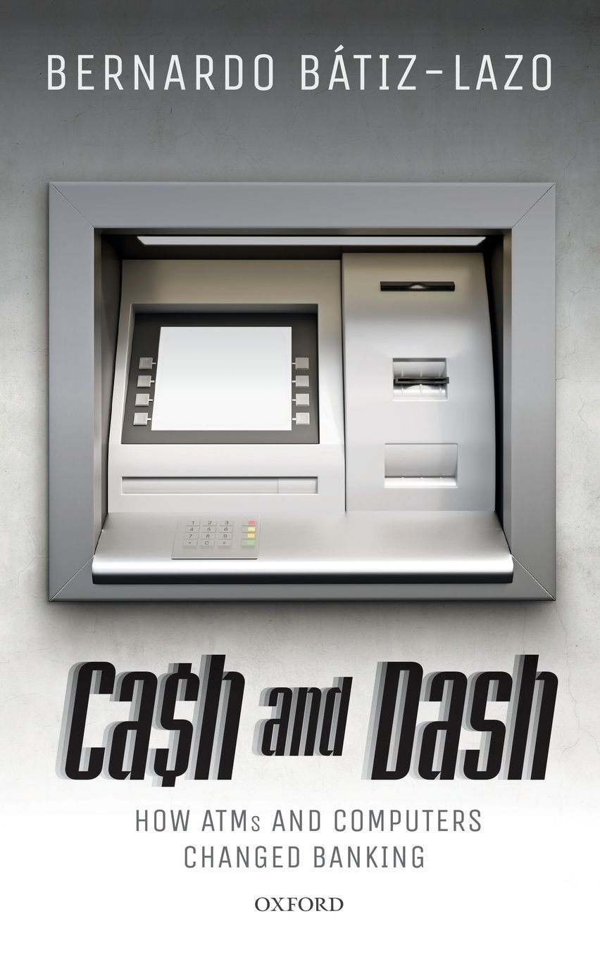 Cash and Dash : How ATMs and Computers Changed Banking