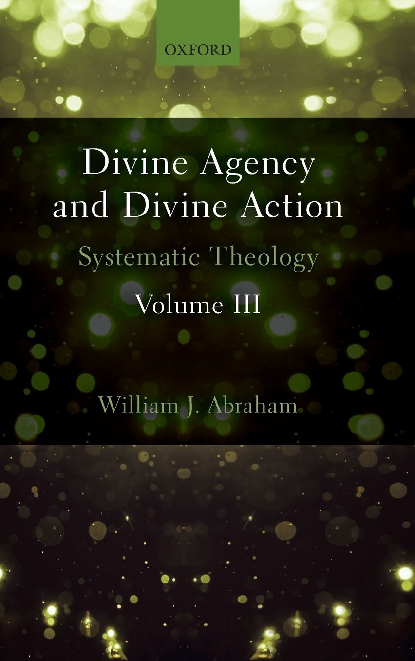 Divine Agency and Divine Action, Volume III: Systematic Theology
