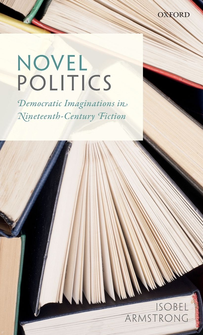 Novel Politics: Democratic Imaginations in Nineteenth-Century Fiction