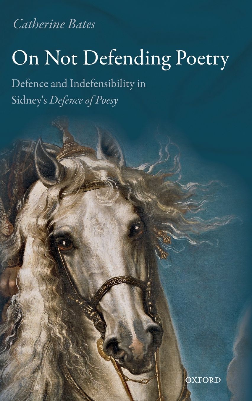 On Not Defending Poetry: Defence and Indefensibility in Sidney's Defence of Poesy