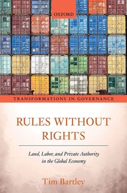 Rules Without Rights: Land, Labor, and Private Authority in the Global Economy